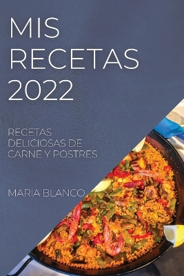 MIS Recetas 2022: Recetas Deliciosas de Carne Y Postres book