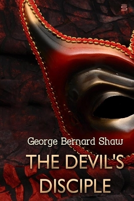 The Devil's Disciple, by George Bernard Shaw by George Bernard Shaw