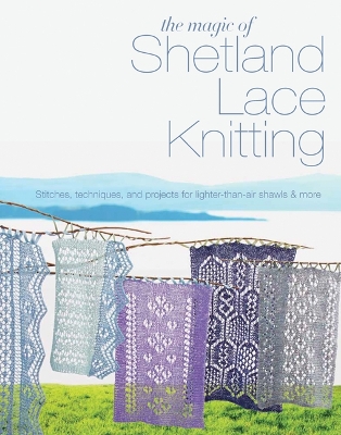 The The Magic of Shetland Lace Knitting: Stitches, Techniques, and Projects for Lighter-Than-Air Shawls & More by Elizabeth Lovick