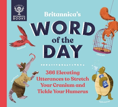 Britannica's Word of the Day: 366 Elevating Utterances to Stretch Your Cranium and Tickle Your Humerus book
