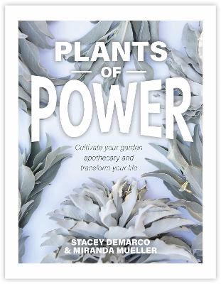 Plants of Power: Cultivate your garden apothecary and transform your life book