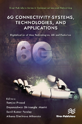 6G Connectivity-Systems, Technologies, and Applications: Digitalization of New Technologies, 6G and Evolutio book