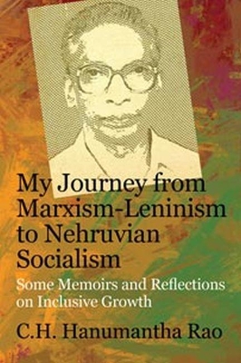 My Journey from Marxism-Leninism to Nehruvian Socialism: Some Memoirs and Reflections on Inclusive Growth book