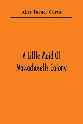 A Little Maid Of Massachusetts Colony book