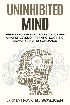 Improve Your Memory - Unlimited Memory: Breakthrough Strategies to Achieve a Higher Level of Thinking, Learning, Memory, and Performance book