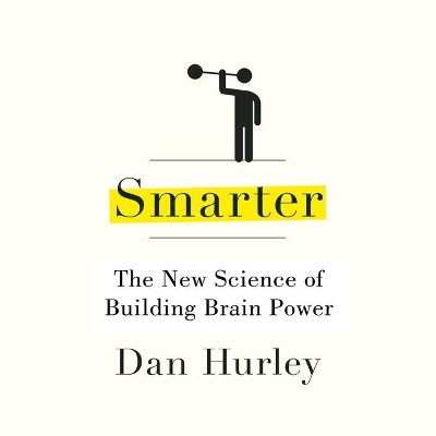 Smarter: The New Science of Building Brain Power by Dan Hurley