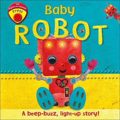 Baby Robot: A Beep-buzz, Light-up Story! book