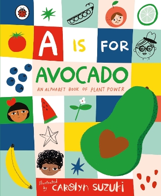 A is for Avocado: An Alphabet Book of Plant Power book