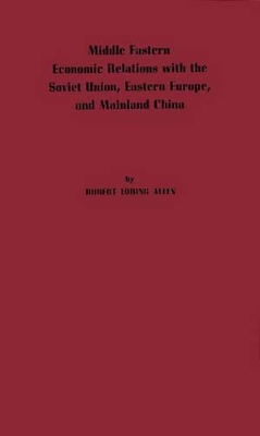 Middle Eastern Economic Relations with the Soviet Union, Eastern Europe, and Mainland China. book