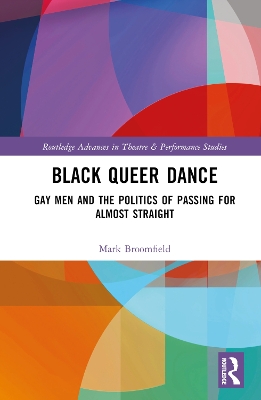 Black Queer Dance: Gay Men and the Politics of Passing for Almost Straight book