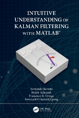 Intuitive Understanding of Kalman Filtering with MATLAB® by Armando Barreto