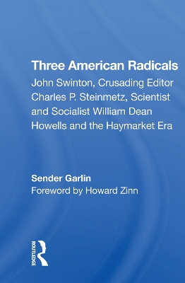 Three American Radicals: John Swinton, Charles P. Steinmetz, And William Dean Howells by Sender Garlin