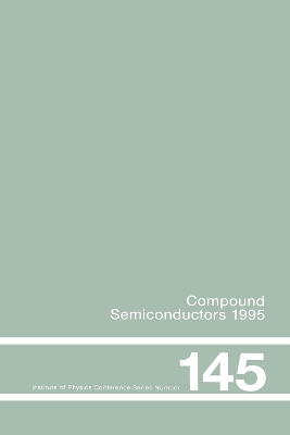 Compound Semiconductors 1995, Proceedings of the Twenty-Second INT Symposium on Compound Semiconductors held in Cheju Island, Korea, 28 August-2 September, 1995 by Institute of Physics Conference