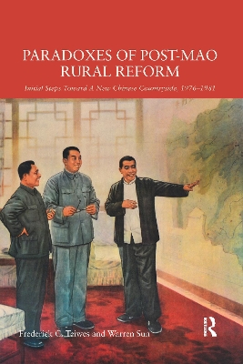 Paradoxes of Post-Mao Rural Reform: Initial Steps toward a New Chinese Countryside, 1976-1981 by Frederick C. Teiwes