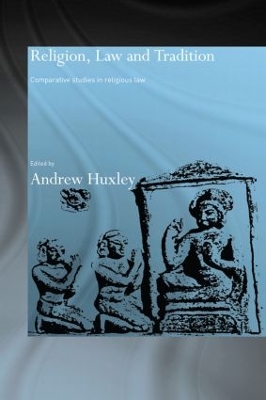 Religion, Law and Tradition: Comparative Studies in Religious Law by Andrew Huxley