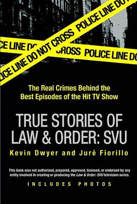 True Stories of Law & Order: Svu by Kevin Dwyer