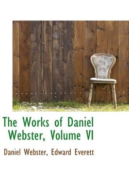 The Works of Daniel Webster, Volume VI book