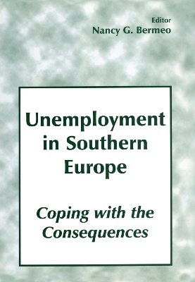 Unemployment in Southern Europe: Coping with the Consequences by Nancy G. Bermeo