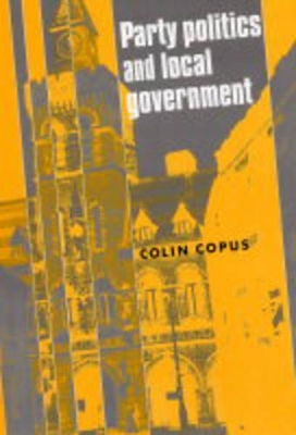 Party Politics and Local Government by Colin Copus