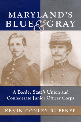 Maryland's Blue and Gray: A Border State's Union and Confederate Junior Officer Corps book