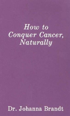 How to Conquer Cancer, Naturally book