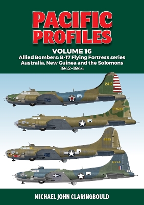 Pacific Profiles Volume 16: Allied Bombers: B-17 Flying Fortress series Australia; New Guinea and the Solomons 1942-1944 book