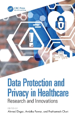 Data Protection and Privacy in Healthcare: Research and Innovations by Ahmed Elngar