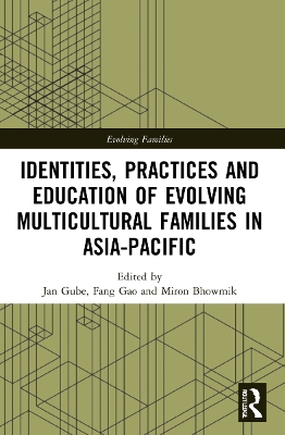 Identities, Practices and Education of Evolving Multicultural Families in Asia-Pacific by Jan Gube