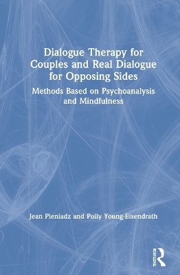 Dialogue Therapy for Couples and Real Dialogue for Opposing Sides: Methods Based on Psychoanalysis and Mindfulness book