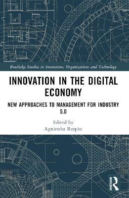 Innovation in the Digital Economy: New Approaches to Management for Industry 5.0 by Agnieszka Rzepka