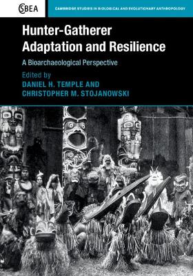 Hunter-Gatherer Adaptation and Resilience: A Bioarchaeological Perspective book