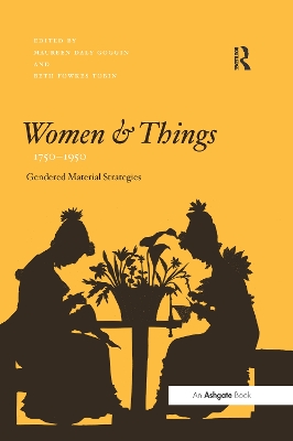 Women and Things, 1750 1950 by Maureen Daly Goggin