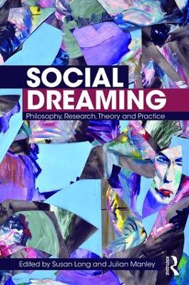 Social Dreaming: Philosophy, Research, Theory and Practice by Susan Long