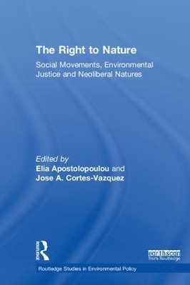 The Right to Nature: Social Movements, Environmental Justice and Neoliberal Natures by Elia Apostolopoulou