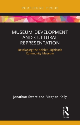 Museum Development and Cultural Representation: Developing the Kelabit Highlands Community Museum by Jonathan Sweet