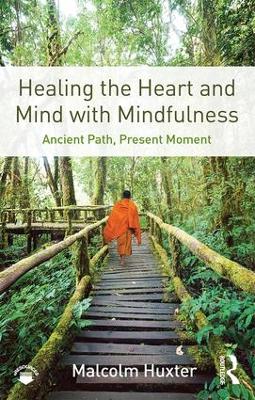 Healing the Heart and Mind with Mindfulness by Malcolm Huxter