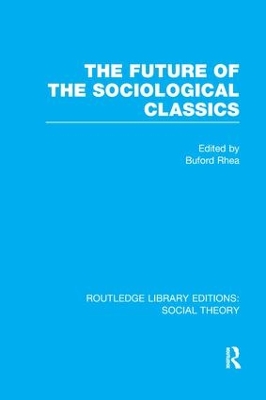 The Future of the Sociological Classics by Buford Rhea