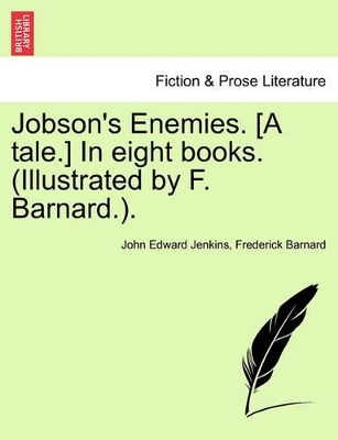 Jobson's Enemies. [A Tale.] in Eight Books. (Illustrated by F. Barnard.). by John Edward Jenkins