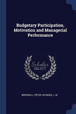 Budgetary Participation, Motivation and Managerial Performance book