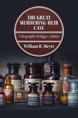 The Great Murdering-Heir Case: A Biography of Riggs v. Palmer book