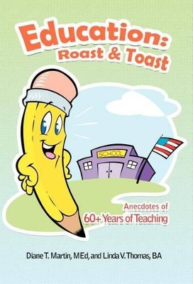 Education: Roast & Toast Anecdotes of 60+ Years of Teaching book