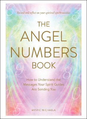 The Angel Numbers Book: How to Understand the Messages Your Spirit Guides Are Sending You book