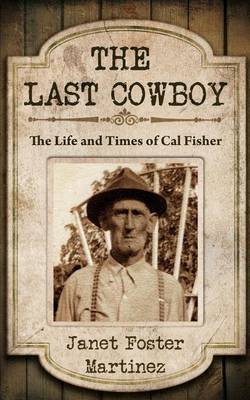 The Last Cowboy: The Life and Times of Cal Fisher book