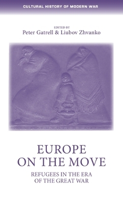 Europe on the Move: Refugees in the Era of the Great War by Peter Gatrell