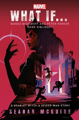 What If… Wanda Maximoff and Peter Parker Were Siblings?: A Scarlet Witch & Spider-Man Story by Seanan McGuire