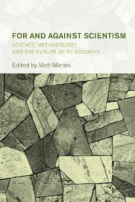 For and Against Scientism: Science, Methodology, and the Future of Philosophy by Moti Mizrahi