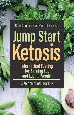 Jump Start Ketosis: Intermittent Fasting for Burning Fat and Losing Weight book