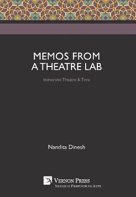 Memos from a Theatre Lab: Immersive Theatre & Time by Nandita Dinesh