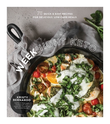 Weeknight Keto: 75 Quick & Easy Recipes for Delicious Low-Carb Meals book