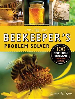 The Beekeeper's Problem Solver: 100 Common Problems Explored and Explained book